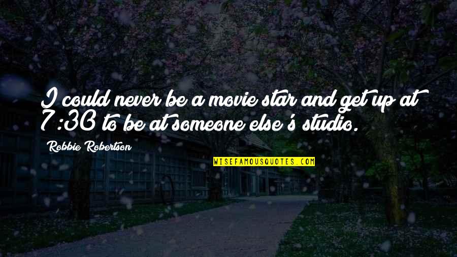 Movie Up Quotes By Robbie Robertson: I could never be a movie star and