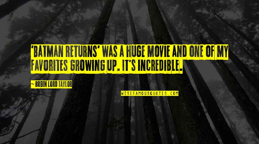 Movie Up Quotes By Robin Lord Taylor: 'Batman Returns' was a huge movie and one Movie Up Quotes By Robin Lord Taylor: 'Batman Returns' was a huge movie and one