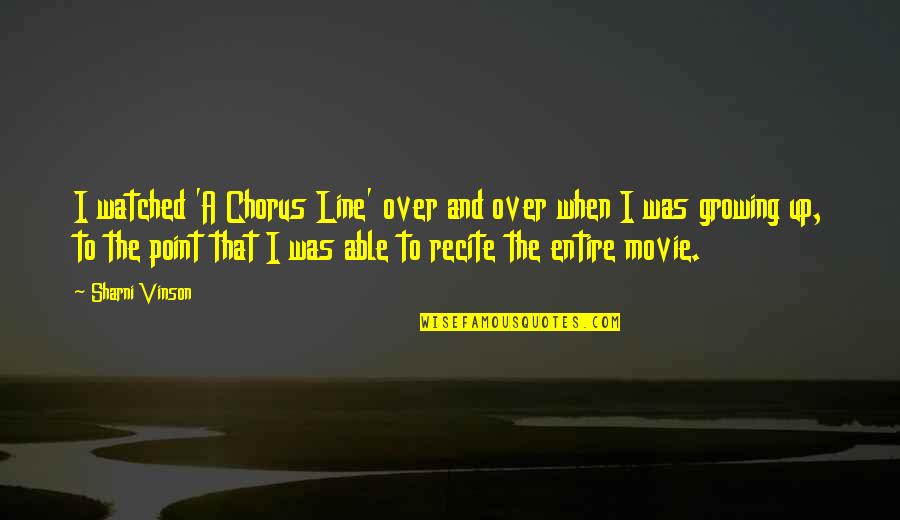 Movie Up Quotes By Sharni Vinson: I watched 'A Chorus Line' over and over Movie Up Quotes By Sharni Vinson: I watched 'A Chorus Line' over and over