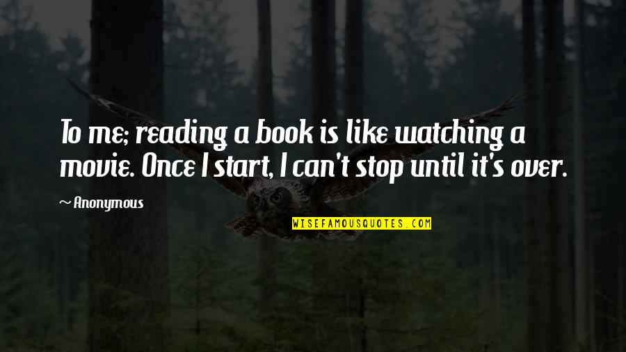 Movie Watching Quotes By Anonymous: To me; reading a book is like watching
