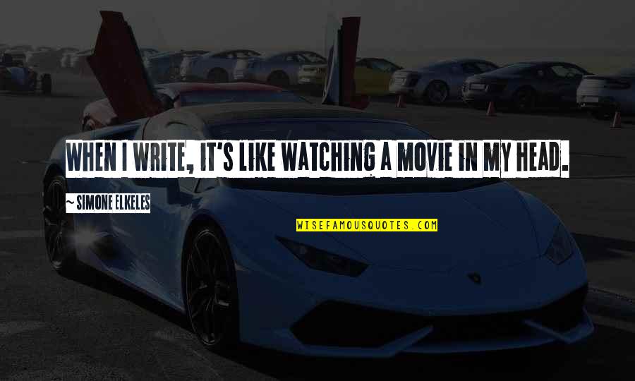 Movie Watching Quotes By Simone Elkeles: When I write, it's like watching a movie