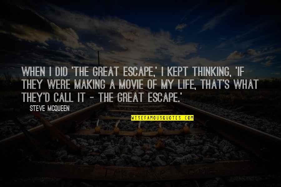 Movie We Call Life Quotes By Steve McQueen: When I did 'The Great Escape,' I kept Movie We Call Life Quotes By Steve McQueen: When I did 'The Great Escape,' I kept