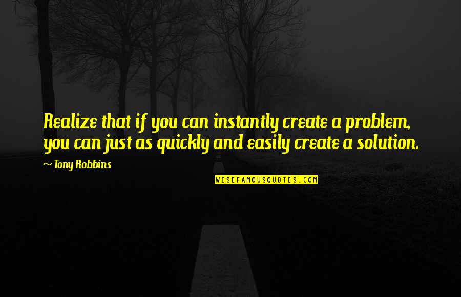 Movie Whiskey Quotes By Tony Robbins: Realize that if you can instantly create a Movie Whiskey Quotes By Tony Robbins: Realize that if you can instantly create a