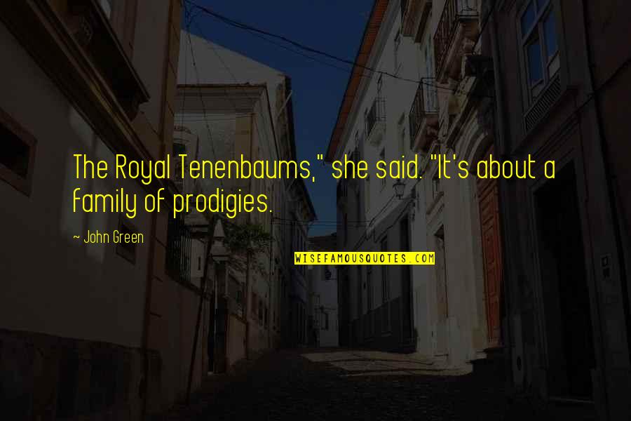 Movie With Family Quotes By John Green: The Royal Tenenbaums," she said. "It's about a