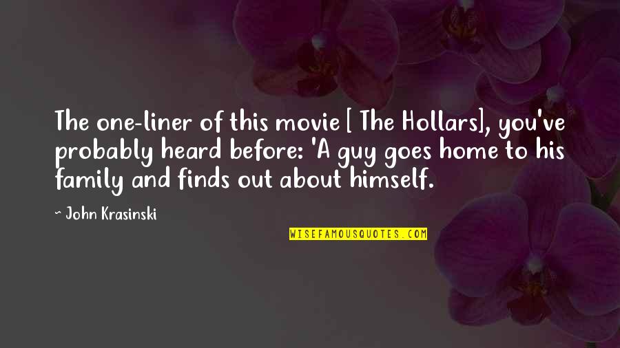Movie With Family Quotes By John Krasinski: The one-liner of this movie [ The Hollars],