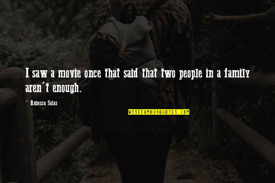 Movie With Family Quotes By Rebecca Salas: I saw a movie once that said that