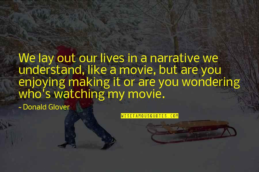 Movie Wonder Quotes By Donald Glover: We lay out our lives in a narrative
