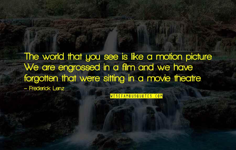 Movie World Quotes By Frederick Lenz: The world that you see is like a