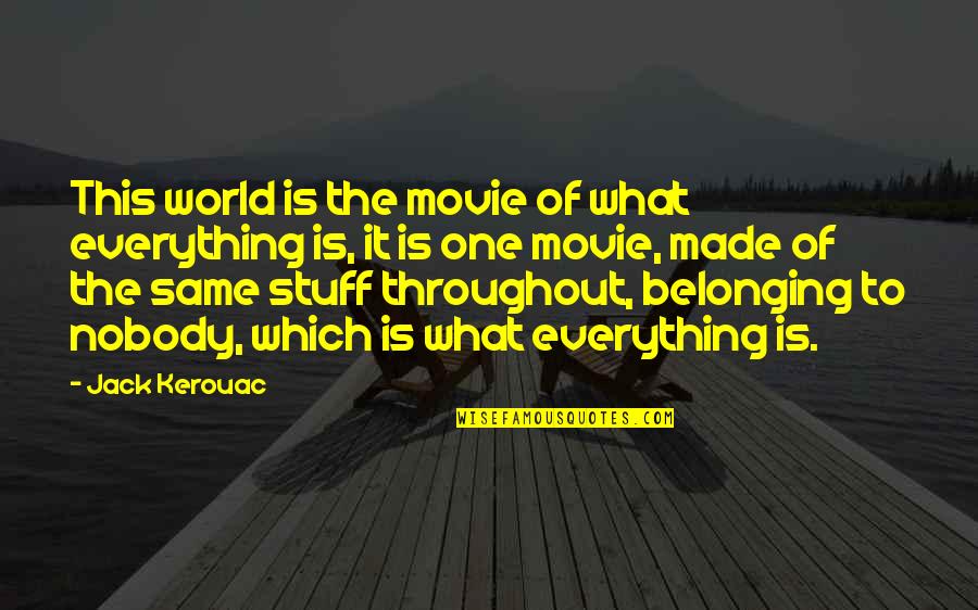 Movie World Quotes By Jack Kerouac: This world is the movie of what everything