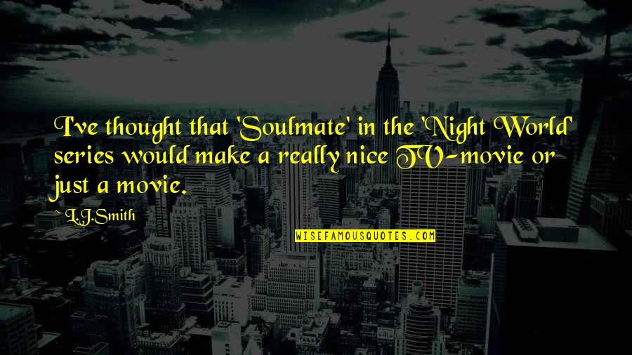 Movie World Quotes By L.J.Smith: I've thought that 'Soulmate' in the 'Night World'