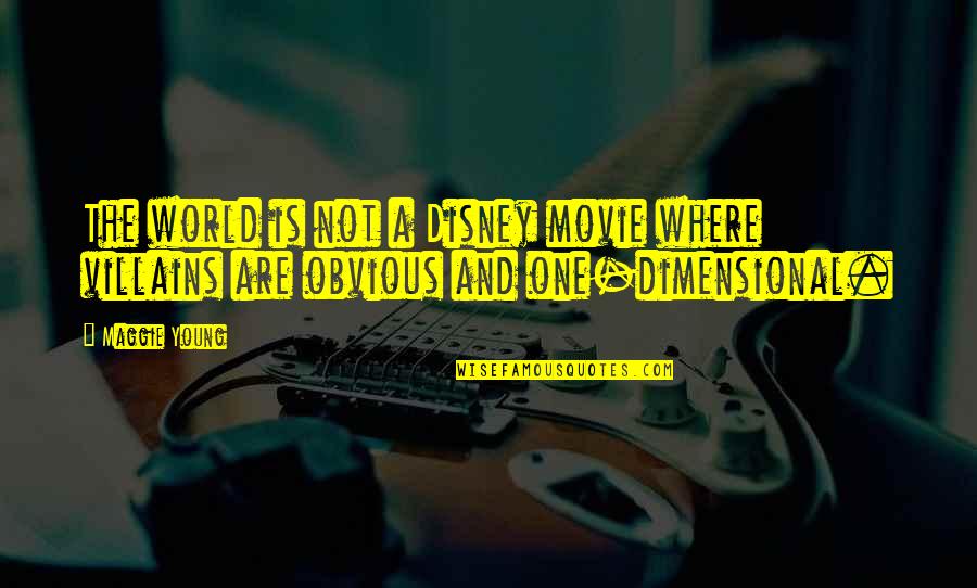 Movie World Quotes By Maggie Young: The world is not a Disney movie where