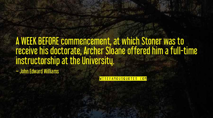 Movie Wrath Quotes By John Edward Williams: A WEEK BEFORE commencement, at which Stoner was