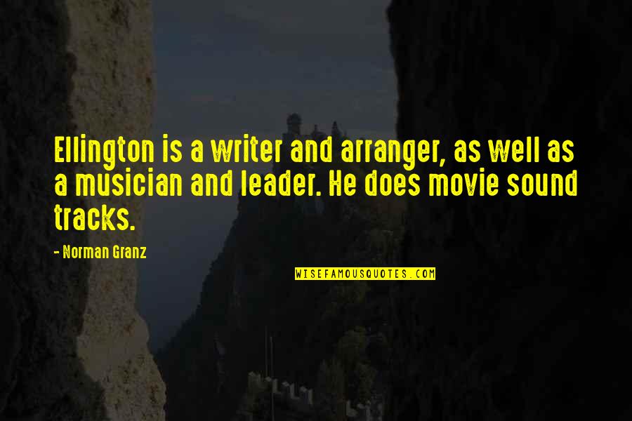 Movie Writer Quotes By Norman Granz: Ellington is a writer and arranger, as well Movie Writer Quotes By Norman Granz: Ellington is a writer and arranger, as well