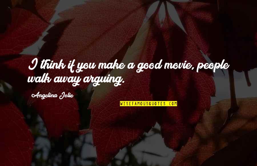 Movie You Quotes By Angelina Jolie: I think if you make a good movie,