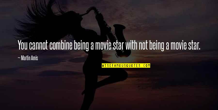 Movie You Quotes By Martin Amis: You cannot combine being a movie star with