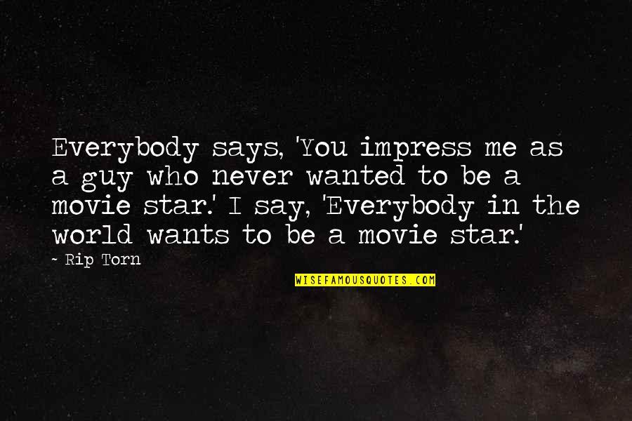 Movie You Quotes By Rip Torn: Everybody says, 'You impress me as a guy