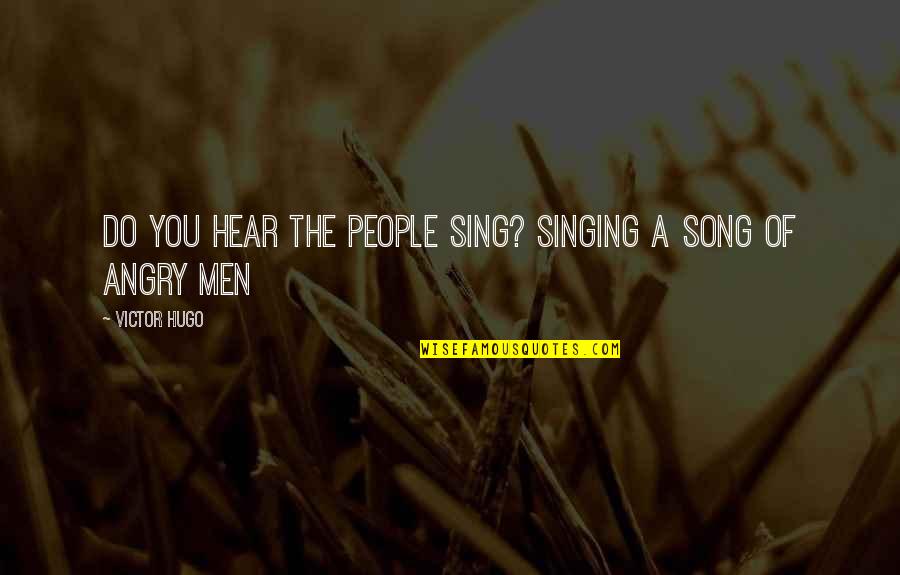 Movie You Quotes By Victor Hugo: Do you hear the people sing? Singing a
