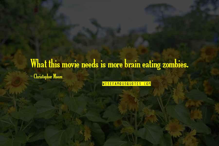 Movie Zombies Quotes By Christopher Moore: What this movie needs is more brain eating Movie Zombies Quotes By Christopher Moore: What this movie needs is more brain eating