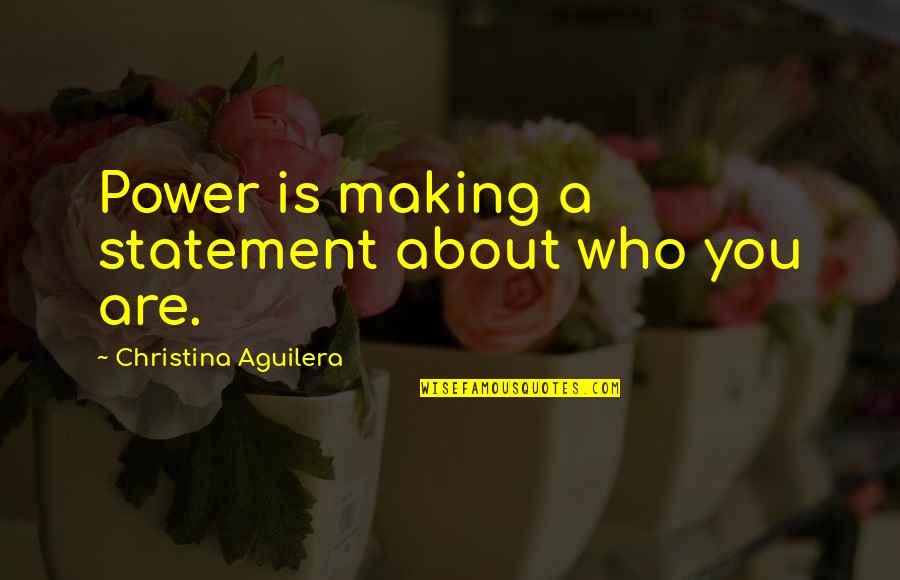 Moviedom Massey Quotes By Christina Aguilera: Power is making a statement about who you