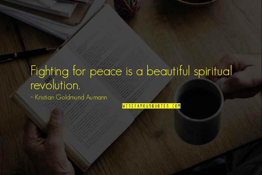 Moviegoer Book Quotes By Kristian Goldmund Aumann: Fighting for peace is a beautiful spiritual revolution. Moviegoer Book Quotes By Kristian Goldmund Aumann: Fighting for peace is a beautiful spiritual revolution.