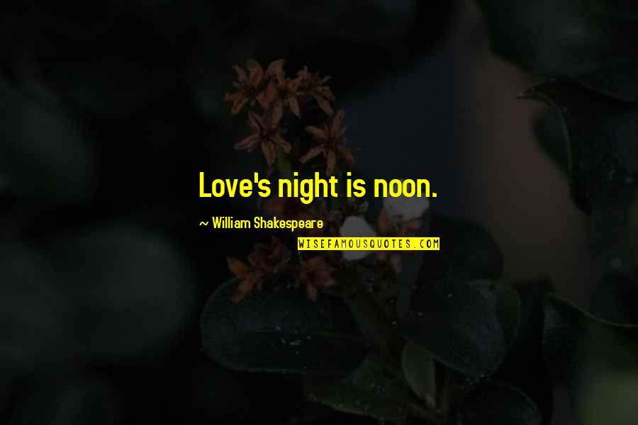 Movieish Quotes By William Shakespeare: Love's night is noon.