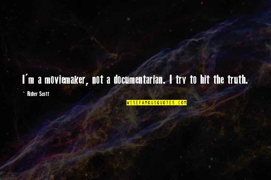 Moviemaker's Quotes By Ridley Scott: I'm a moviemaker, not a documentarian. I try