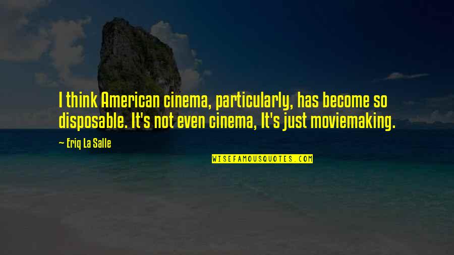 Moviemaking Quotes By Eriq La Salle: I think American cinema, particularly, has become so