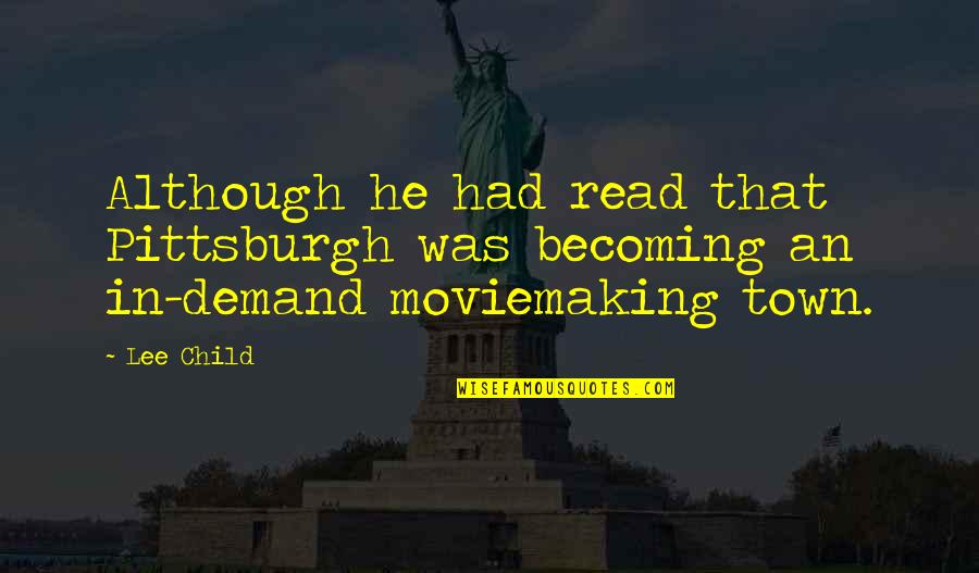 Moviemaking Quotes By Lee Child: Although he had read that Pittsburgh was becoming