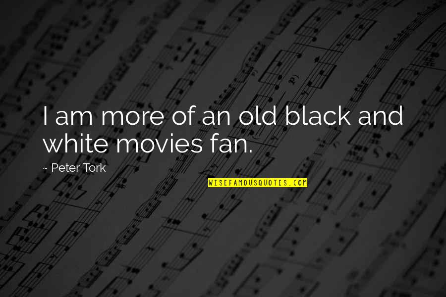 Movies All Black Quotes By Peter Tork: I am more of an old black and