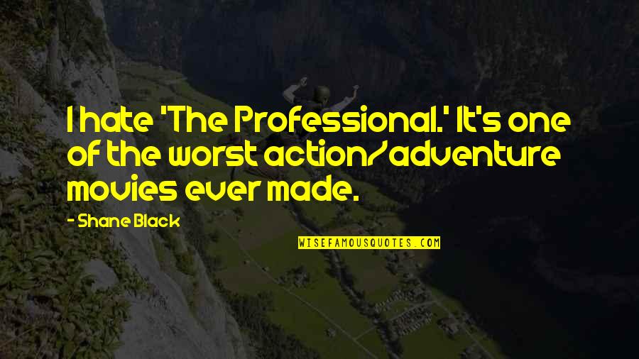 Movies All Black Quotes By Shane Black: I hate 'The Professional.' It's one of the