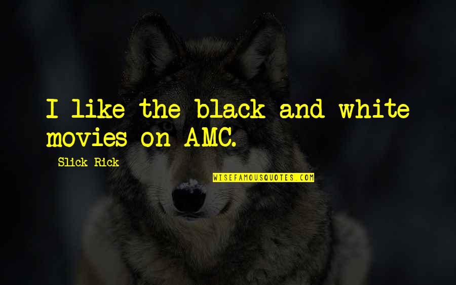 Movies All Black Quotes By Slick Rick: I like the black and white movies on