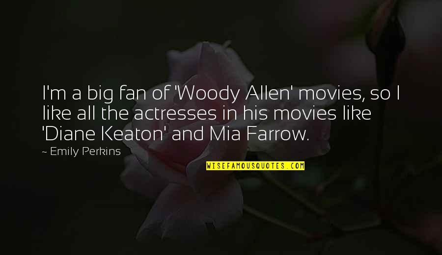 Movies Allen Quotes By Emily Perkins: I'm a big fan of 'Woody Allen' movies,