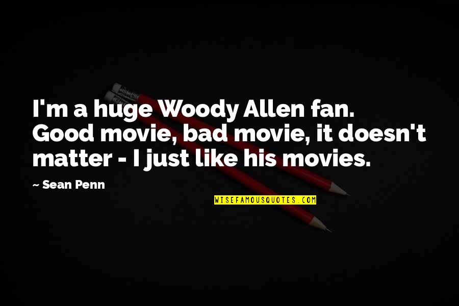 Movies Allen Quotes By Sean Penn: I'm a huge Woody Allen fan. Good movie,