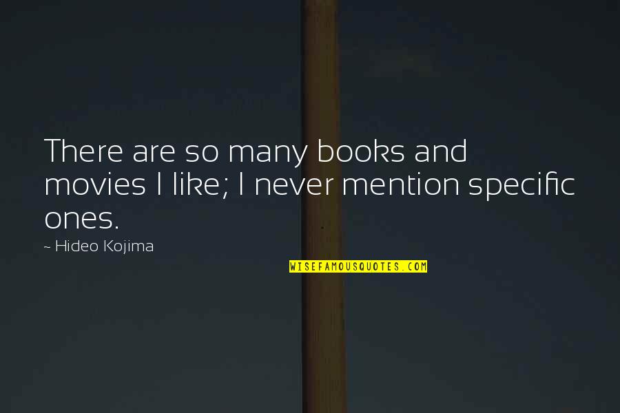 Movies And Books Quotes By Hideo Kojima: There are so many books and movies I