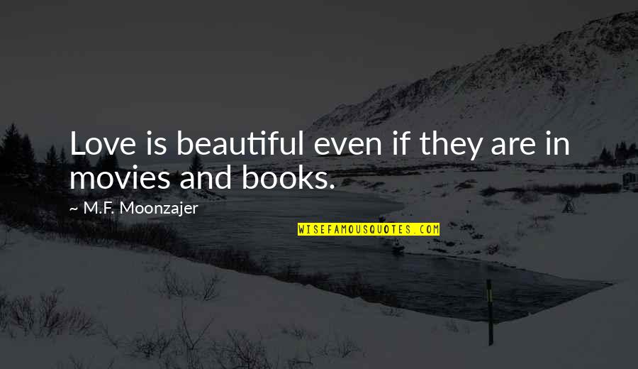 Movies And Books Quotes By M.F. Moonzajer: Love is beautiful even if they are in