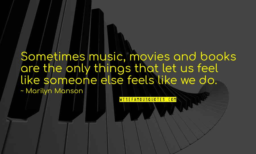 Movies And Books Quotes By Marilyn Manson: Sometimes music, movies and books are the only