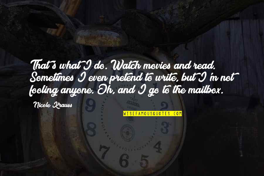 Movies And Books Quotes By Nicole Krauss: That's what I do. Watch movies and read.