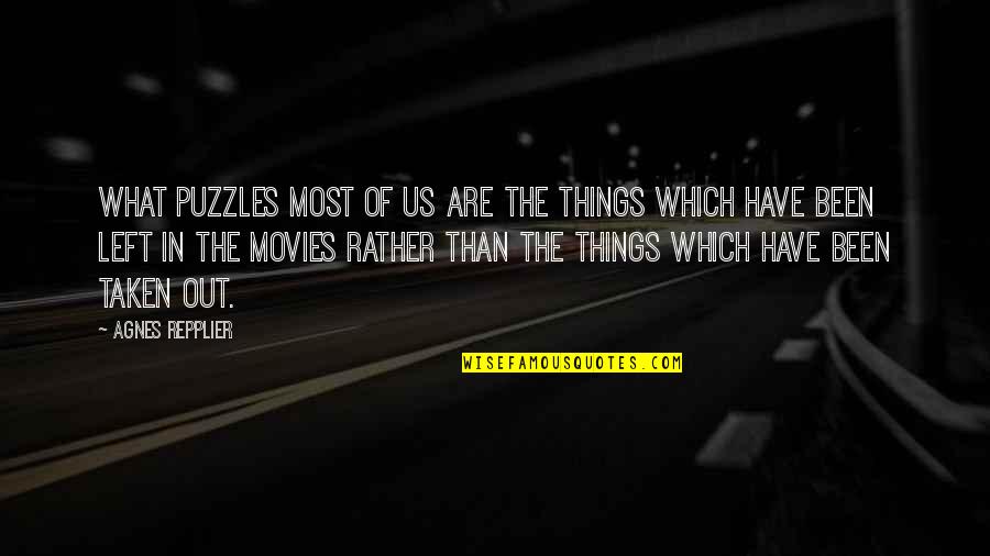Movies And Cinema Quotes By Agnes Repplier: What puzzles most of us are the things