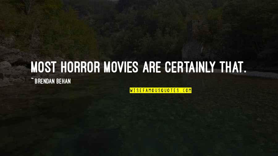 Movies And Cinema Quotes By Brendan Behan: Most horror movies are certainly that.