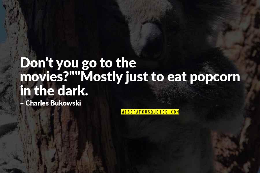 Movies And Cinema Quotes By Charles Bukowski: Don't you go to the movies?""Mostly just to