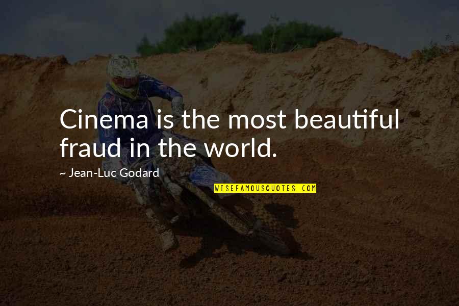 Movies And Cinema Quotes By Jean-Luc Godard: Cinema is the most beautiful fraud in the