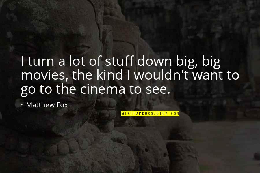 Movies And Cinema Quotes By Matthew Fox: I turn a lot of stuff down big,