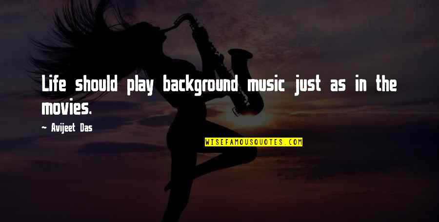 Movies And Music Quotes By Avijeet Das: Life should play background music just as in