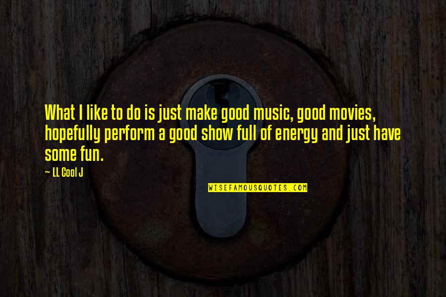 Movies And Music Quotes By LL Cool J: What I like to do is just make