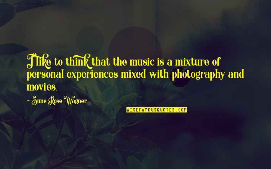 Movies And Music Quotes By Sune Rose Wagner: I like to think that the music is