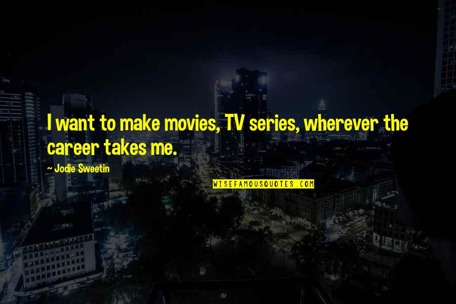 Movies And Series Quotes By Jodie Sweetin: I want to make movies, TV series, wherever