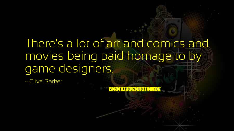 Movies Being Art Quotes By Clive Barker: There's a lot of art and comics and