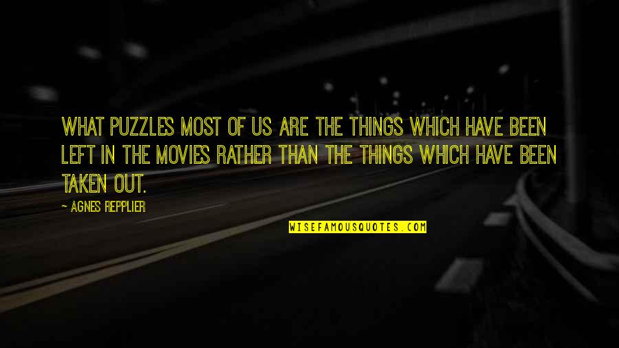 Movies Cinema Quotes By Agnes Repplier: What puzzles most of us are the things