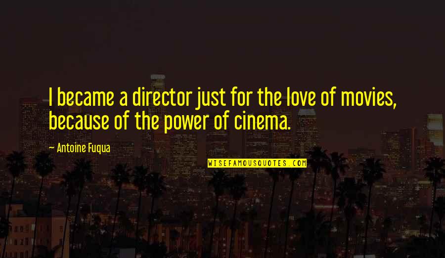 Movies Cinema Quotes By Antoine Fuqua: I became a director just for the love