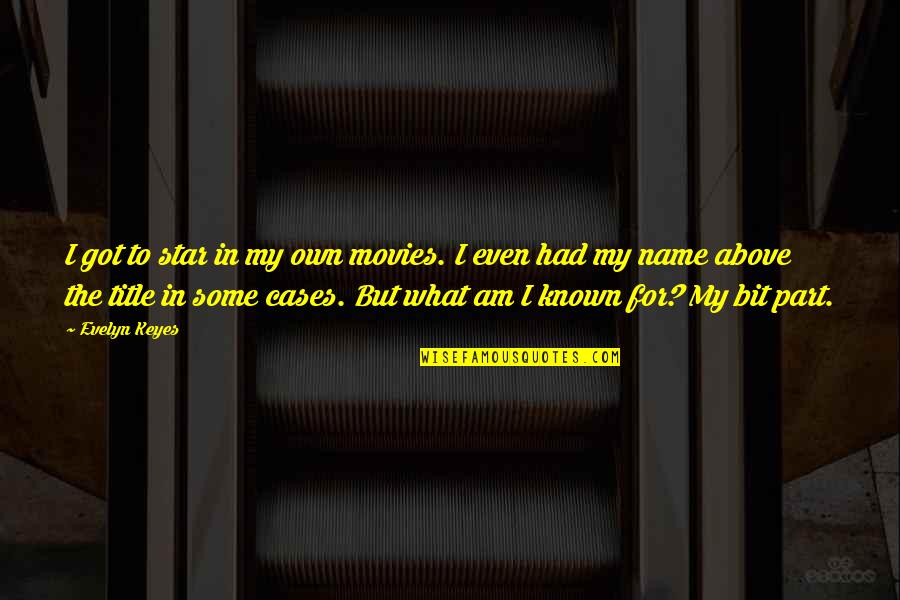 Movies Name Quotes By Evelyn Keyes: I got to star in my own movies.